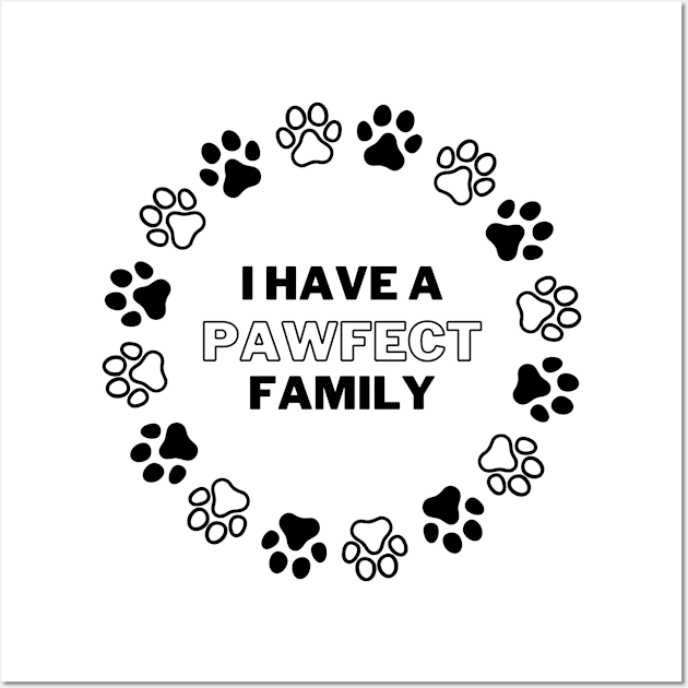 I Have a Pawfect Family Wall Art by Tiger Designs